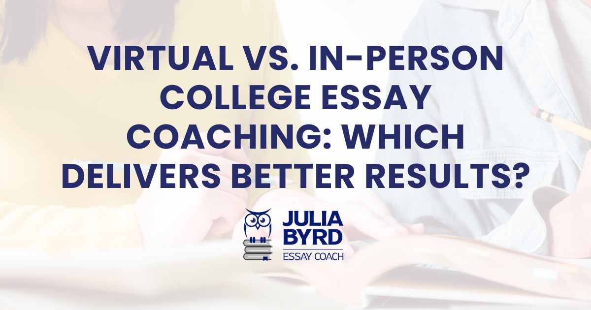 Virtual vs. In-Person College Essay Coaching: Which Delivers Better Results?