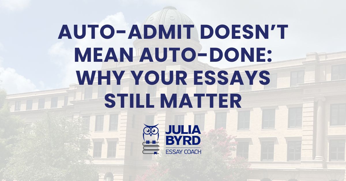 Auto-Admit Doesn’t Mean Auto-Done: Why Your Essays Still Matter